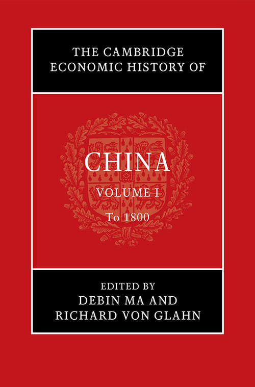 The Cambridge Economic History of China: Volume 1, To 1800 (The Cambridge Economic History of China)