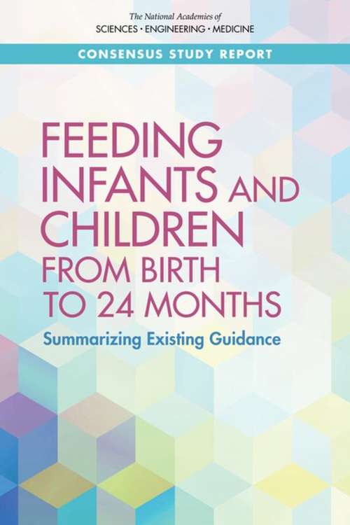 Feeding Infants and Children from Birth to 24 Months: Summarizing Existing Guidance