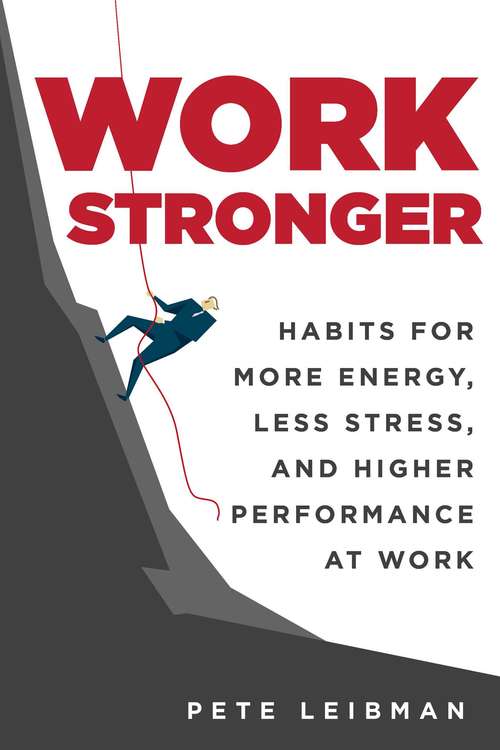 Book cover of Work Stronger: Habits for More Energy, Less Stress, and Higher Performance at Work