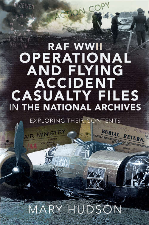 Book cover of RAF WWII Operational and Flying Accident Casualty Files in The National Archives: Exploring Their Contents