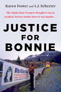 Justice for Bonnie: An Alaskan Teenager's Murder And Her Mother's Tireless Crusade For The Truth