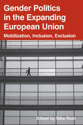 Gender Politics In The Expanding European Union: Mobilization, Inclusion, Exclusion