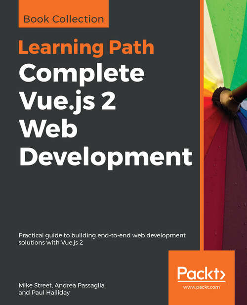 Learning Path - Complete Vue.js 2 Web Development: Practical Guide To Building End-to-end Web Development Solutions With Vue. Js 2