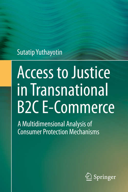 Book cover of Access to Justice in Transnational B2C E-Commerce: A Multidimensional Analysis of Consumer Protection Mechanisms