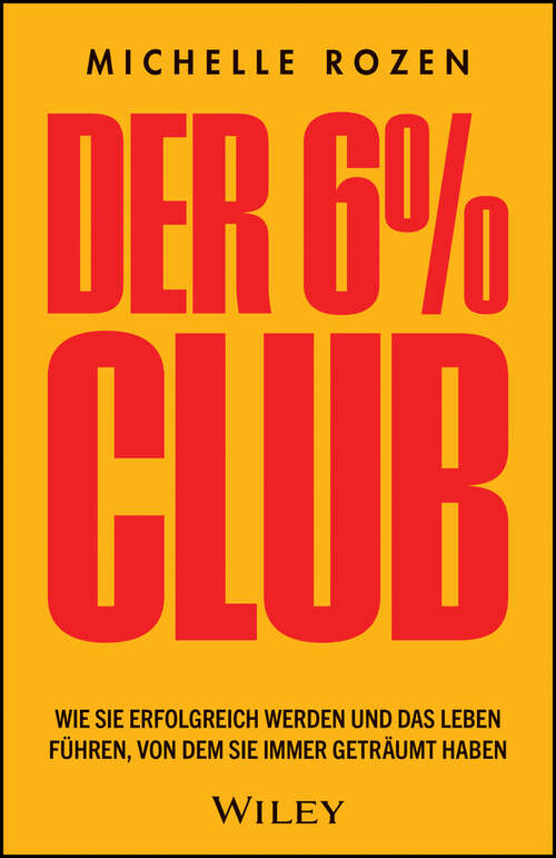 Book cover of Der 6% Club: Wie Sie erfolgreich werden und das Leben führen, von dem Sie immer geträumt haben