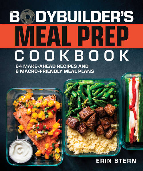 Book cover of The Bodybuilder's Meal Prep Cookbook: 64 Make-Ahead Recipes and 8 Macro-Friendly Meal Plans
