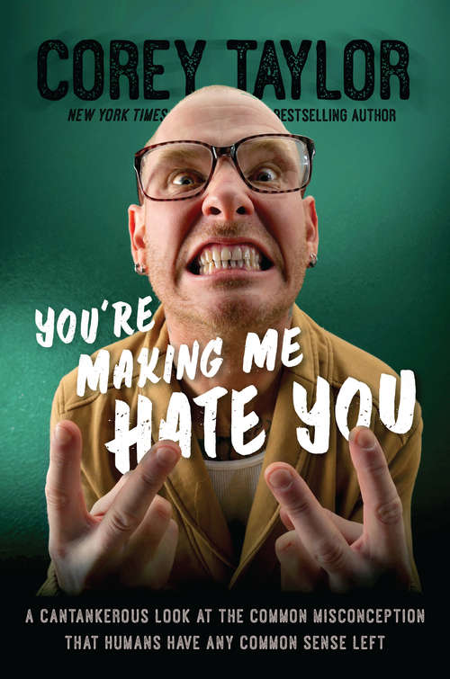 Book cover of You're Making Me Hate You: A Cantankerous Look at the Common Misconception That Humans Have Any Common Sense Left