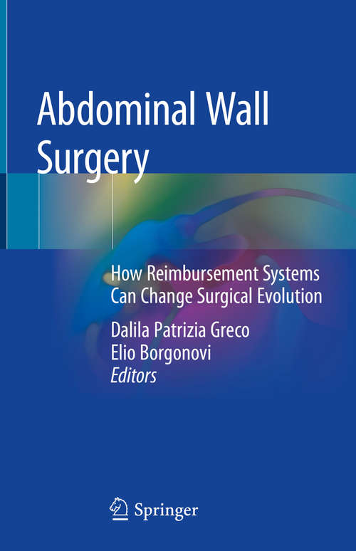 Book cover of Abdominal Wall Surgery: How Reimbursement Systems Can Change Surgical Evolution (1st ed. 2019)