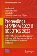 Proceedings of SYROM 2022 & ROBOTICS 2022: 13th IFToMM International Symposium on Science of Mechanisms and Machines & XXV International Conference on Robotics (Mechanisms and Machine Science #127)