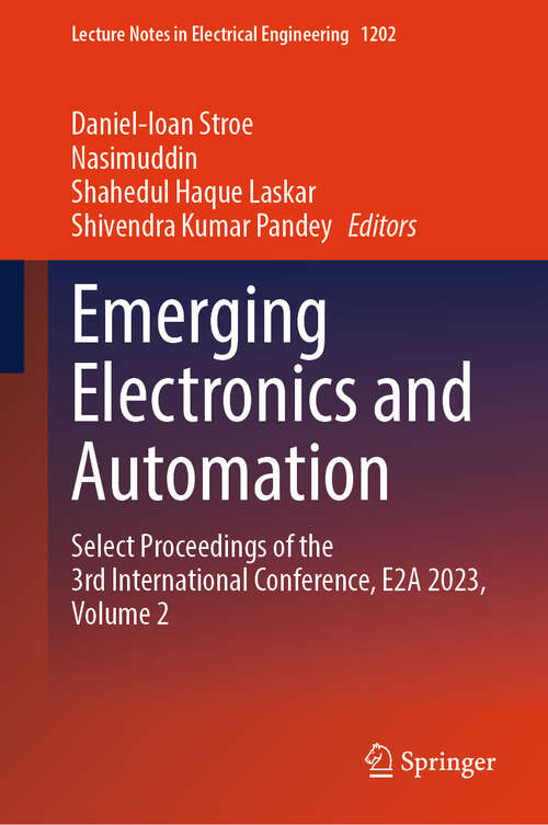 Book cover of Emerging Electronics and Automation: Select Proceedings of the 3rd International Conference, E2A 2023, Volume 2 (Lecture Notes in Electrical Engineering #1202)