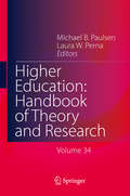 Higher Education: Published Under The Sponsorship Of The Association For Institutional Research (AIR) And The Association For The Study Of Higher Education (ASHE) (Higher Education: Handbook of Theory and Research #33)