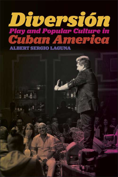 Book cover of Diversión: Play and Popular Culture in Cuban America (Postmillennial Pop #18)
