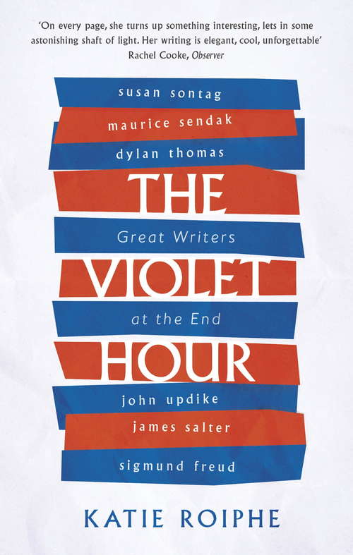 Book cover of The Violet Hour: Great Writers at the End