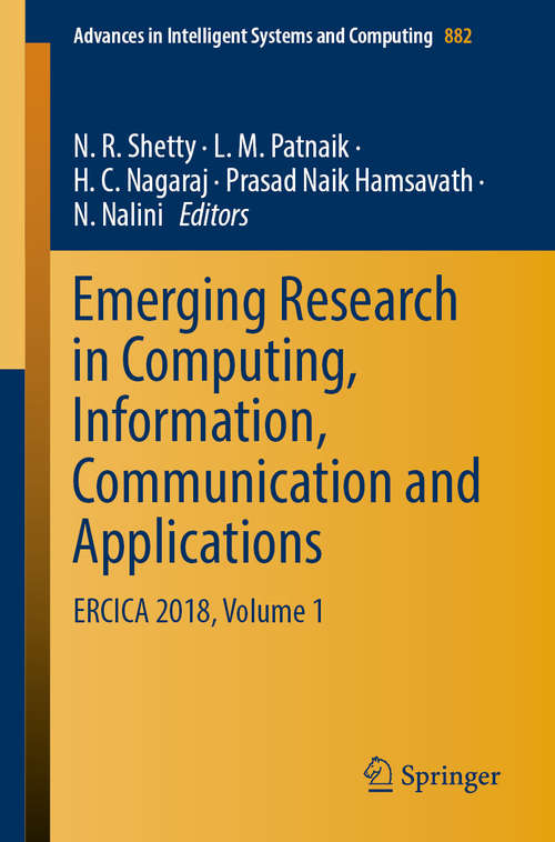 Emerging Research in Computing, Information, Communication and Applications: ERCICA 2018, Volume 1 (Advances in Intelligent Systems and Computing #882)