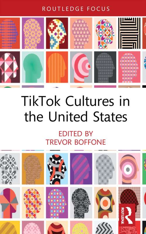 TikTok Cultures in the United States (Routledge Focus on Digital Media and Culture)