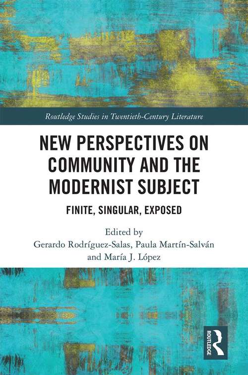 New Perspectives on Community and the Modernist Subject: Finite, Singular, Exposed (Routledge Studies in Twentieth-Century Literature)