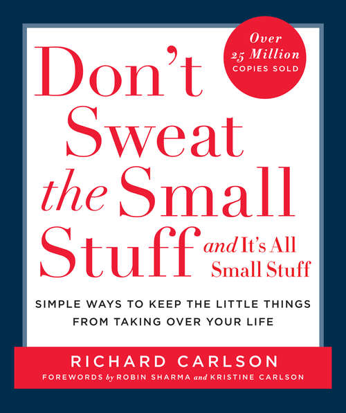 Book cover of Don't Sweat the Small Stuff and It's All Small Stuff: Simple Ways to Keep the Little Things from Taking Over Your Life