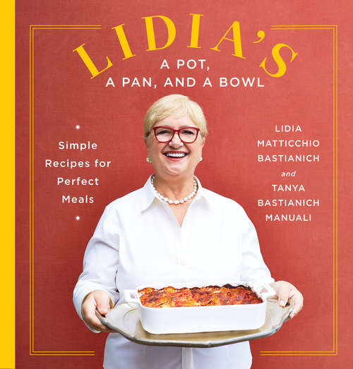Book cover of Lidia's a Pot, a Pan, and a Bowl: Simple Recipes for Perfect Meals