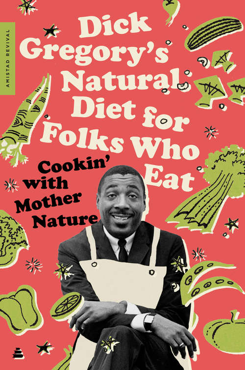 Book cover of Dick Gregory's Natural Diet for Folks Who Eat: Cookin' with Mother Nature