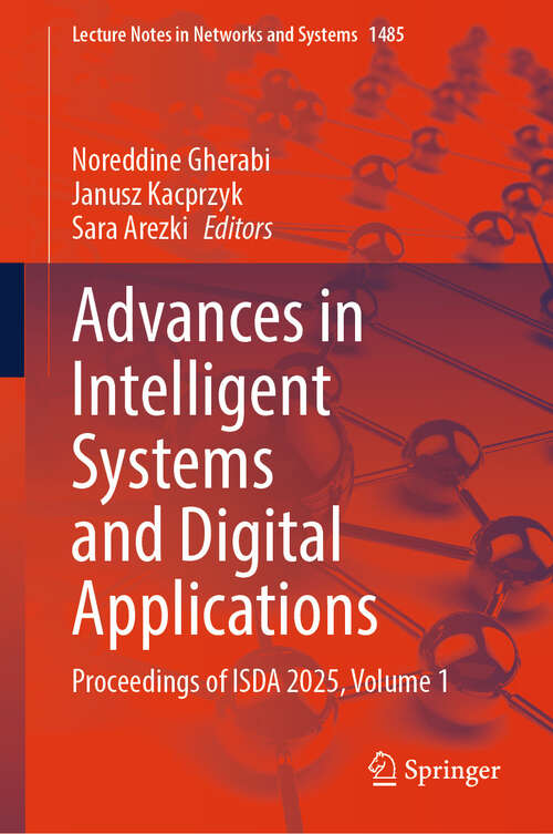 Book cover of Advances in Intelligent Systems and Digital Applications: Proceedings of ISDA 2025, Volume 1 (Lecture Notes in Networks and Systems #1485)