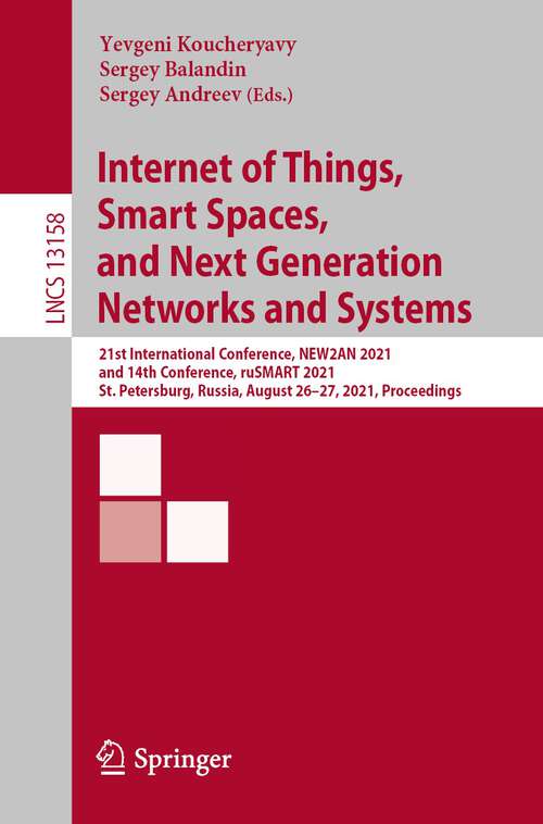Book cover of Internet of Things, Smart Spaces, and Next Generation Networks and Systems: 21st International Conference, NEW2AN 2021, and 14th Conference, ruSMART 2021, St. Petersburg, Russia, August 26–27, 2021, Proceedings (1st ed. 2022) (Lecture Notes in Computer Science #13158)