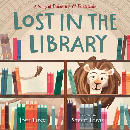 Book cover of Lost in the Library: A Story of Patience & Fortitude (A New York Public Library Book)
