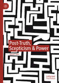 Post-Truth, Scepticism & Power