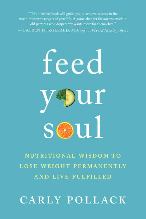Book cover of Feed Your Soul: Nutritional Wisdom to Lose Weight Permanently and Live Fulfilled