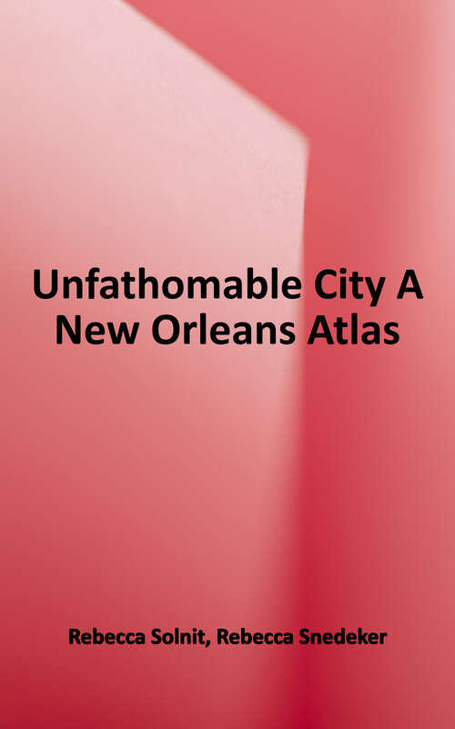 Book cover of Unfathomable City: A New Orleans Atlas