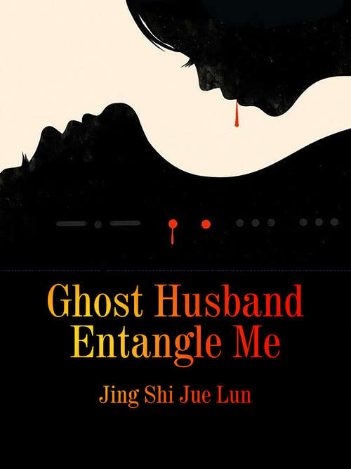 Ghost Husband Entangle Me: Volume 4 (Volume 4 #4)