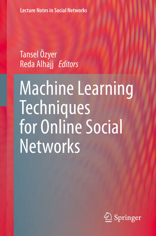 Book cover of Machine Learning Techniques for Online Social Networks (1st ed. 2018) (Lecture Notes In Social Networks Ser.)