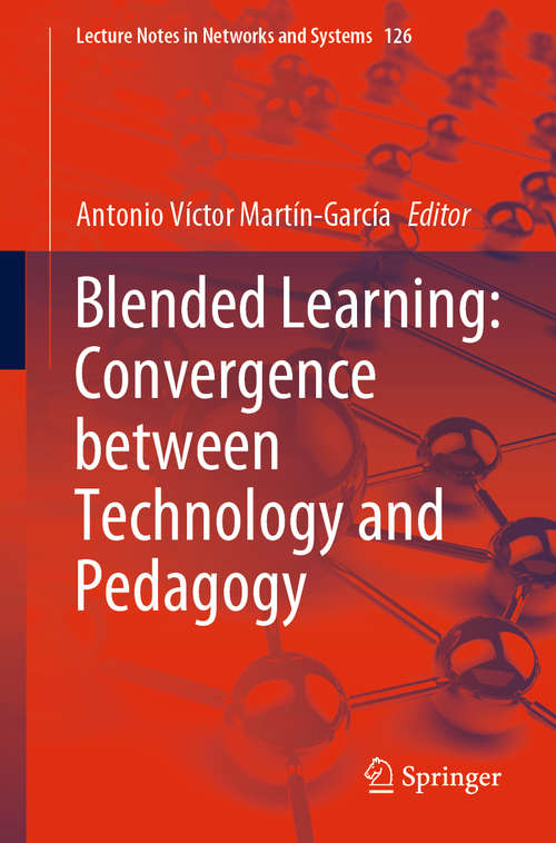 Book cover of Blended Learning: Convergence between Technology and Pedagogy (1st ed. 2020) (Lecture Notes in Networks and Systems #126)