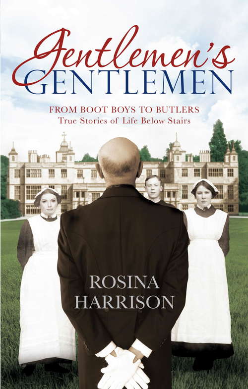 Book cover of Gentlemen's Gentlemen: From Boot Boys to Butlers, True Stories of Life Below Stairs