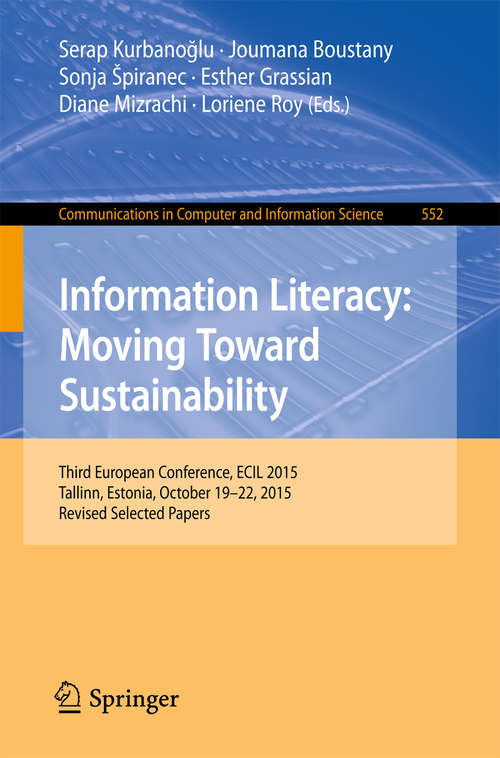 Book cover of Information Literacy: Third European Conference, ECIL 2015, Tallinn, Estonia, October 19-22, 2015, Revised Selected Papers (1st ed. 2015) (Communications in Computer and Information Science #552)