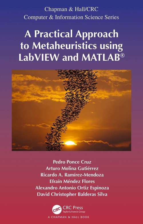 A Practical Approach to Metaheuristics using LabVIEW and MATLAB® (Chapman & Hall/CRC Computer and Information Science Series)