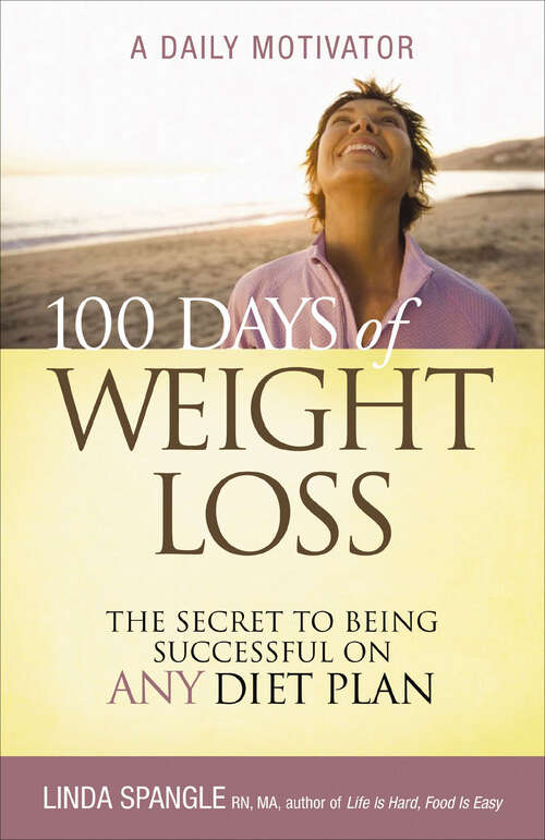 Book cover of 100 Days of Weight Loss: The Secret to Being Successful on Any Diet Plan (Limited Edition)