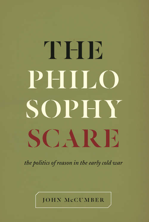 Book cover of The Philosophy Scare: The Politics of Reason in the Early Cold War