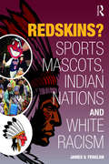 Redskins?: Sport Mascots, Indian Nations and White Racism