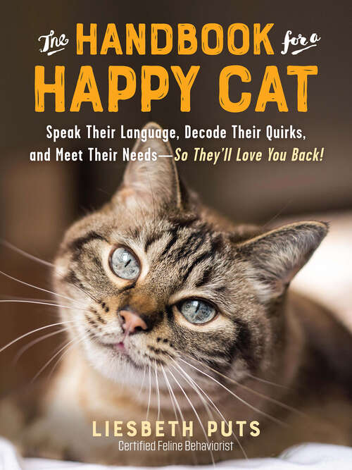 Book cover of The Handbook for a Happy Cat: Speak Their Language, Decode Their Quirks, And Meet Their Needs--so They'll Love You Back!