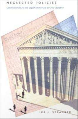 Book cover of Neglected Policies: Constitutional Law and Legal Commentary as Civic Education