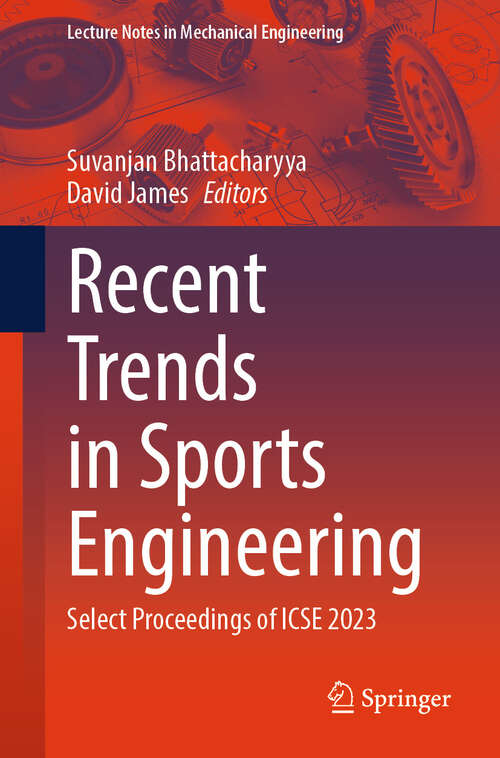 Book cover of Recent Trends in Sports Engineering: Select Proceedings of ICSE 2023 (Lecture Notes in Mechanical Engineering)
