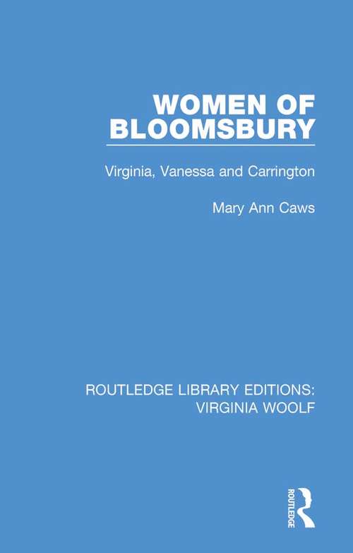 Women of Bloomsbury: Virginia, Vanessa and Carrington (Routledge Library Editions: Virginia Woolf #2)