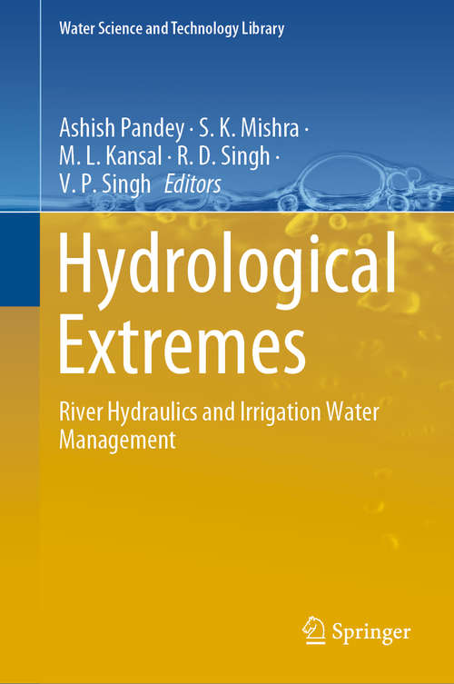 Hydrological Extremes: River Hydraulics and Irrigation Water Management (Water Science and Technology Library #97)
