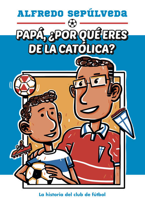 Book cover of Papá ¿por qué eres de la católica?