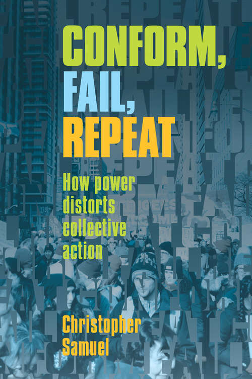Book cover of Conform, Fail, Repeat: How Power Distorts Collective Action