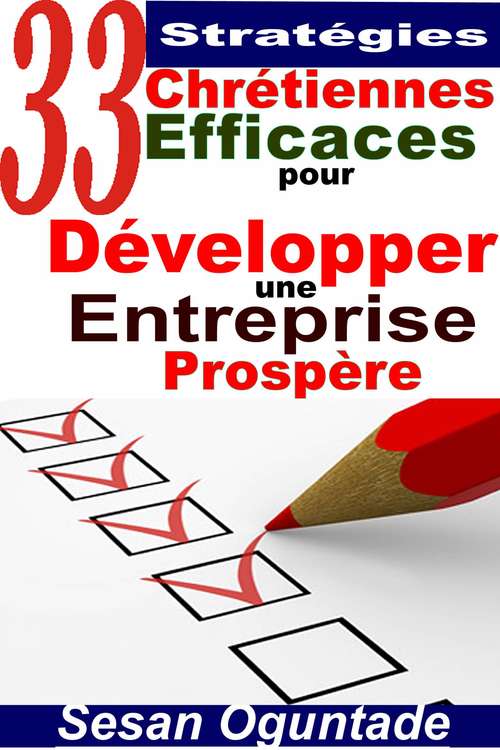 Book cover of 33 Stratégies Chrétiennes Efficaces pour Développer une Entreprise Prospère