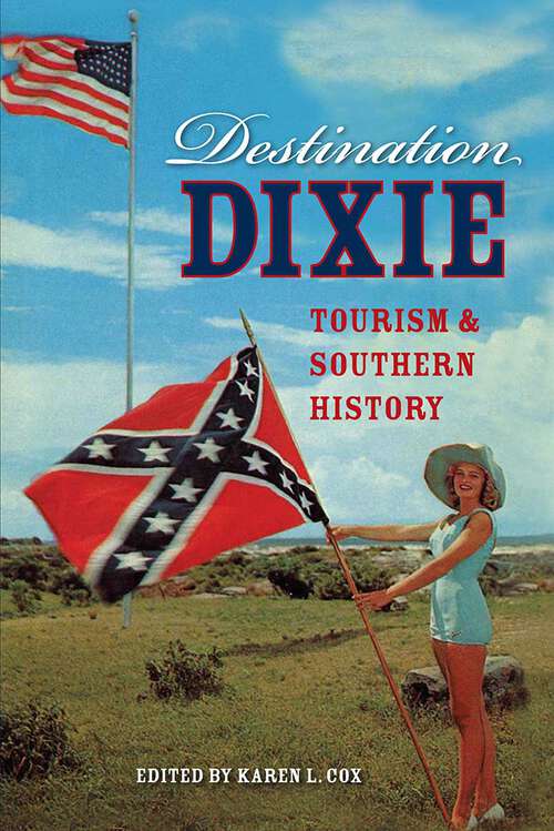 Book cover of Destination Dixie: Tourism and Southern History