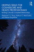 Helping Skills for Counselors and Health Professionals: Building Culturally Competent Relationships