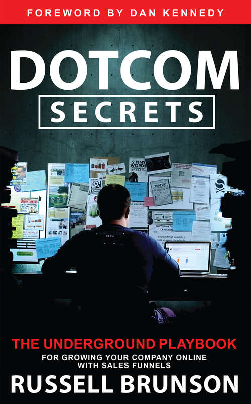 Book cover of Dotcom Secrets: The Underground Playbook for Growing Your Company Online with Sales Funnels