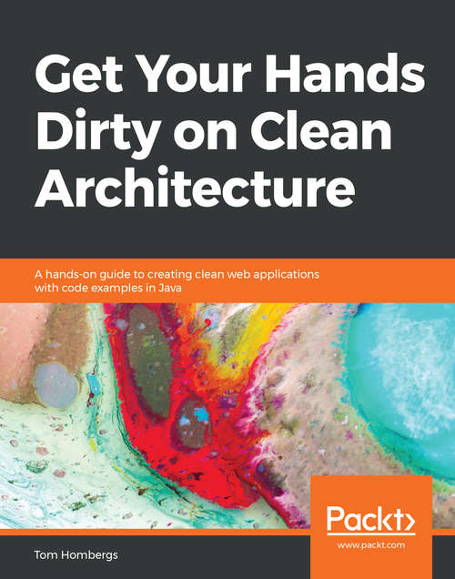 Book cover of Get Your Hands Dirty on Clean Architecture: A hands-on guide to creating clean web applications with code examples in Java